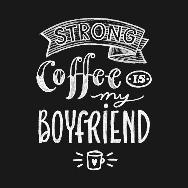 Coffee is my boyfriend by WordFandom