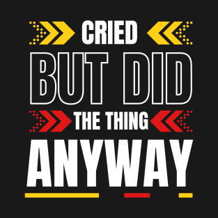 Cried But Did The Thing Anyway Tshirt T-Shirt