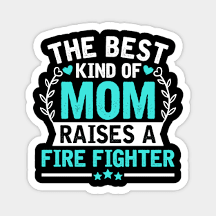 The Best Kind of Mom Raises a FIRE FIGHTER Magnet