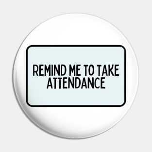 Remind Me to Take Attendance - Back to School Quotes Pin