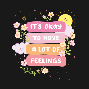 It's Okay To Have A Lot Of Feelings T-Shirt