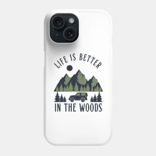 Life Is Better In The Woods Camping Phone Case