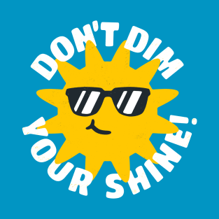 Don't Dim Your Shine! T-Shirt