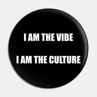 I AM THE VIBE I AM THE CULTURE Pin