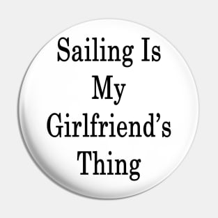 Sailing Is My Girlfriend's Thing Pin