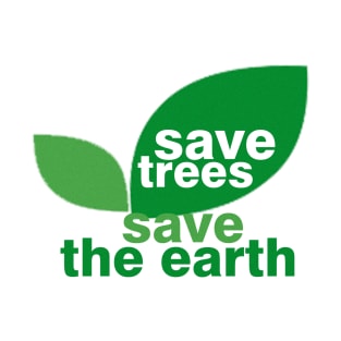 Save Trees Save the Earth T-Shirt