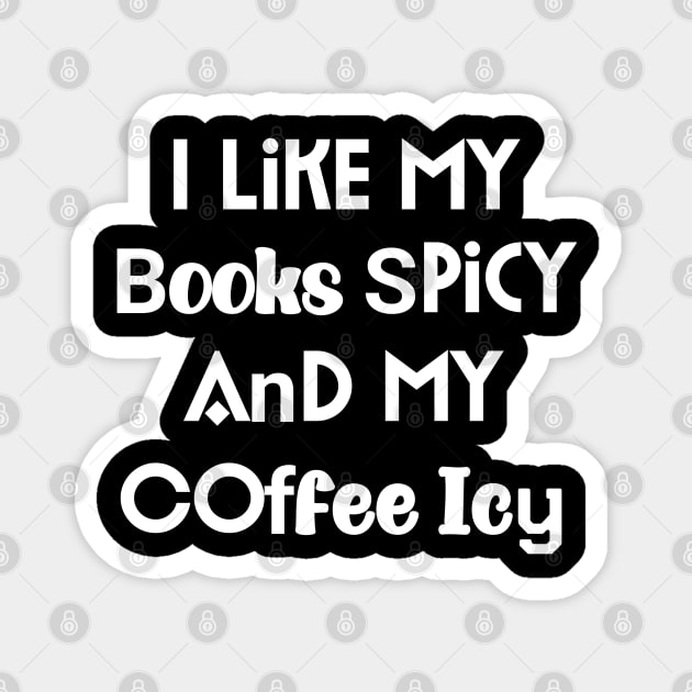 I Like My Books Spicy And My Coffee Icy Magnet by YourSelf101