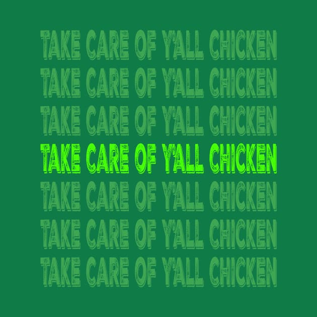 Take Care of Y'all Chicken Shirt by mo designs 95