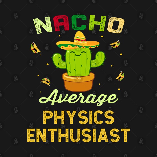 Nacho Average PHYSICS Enthusiast Mexican Spanish Cinco De Mayo Gift Present by familycuteycom