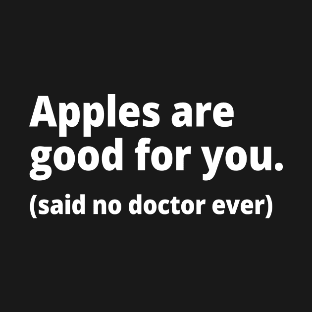 Apples are good for you. (said no doctor ever) by WittyChest