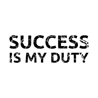 Success is my duty 2 distressed T-Shirt