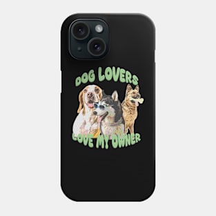 Dog lovers love my owner Phone Case