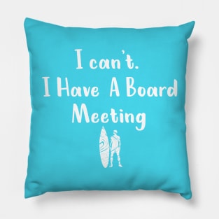 I cant I have a board meeting, funny surf design beach design Pillow