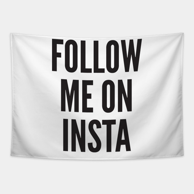 Follow Me On Insta Instagram Tapestry Teepublic Follow Me On Insta Instagram Tapestry Teepublic