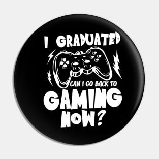 I Graduated Can I Go Back to Gaming Now - Gaming Pin