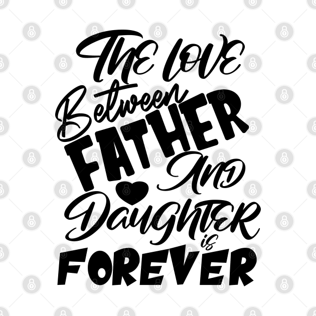 The Love Between Father And Daughter Is Forever, Design For Daddy Daughter by Promen Shirts