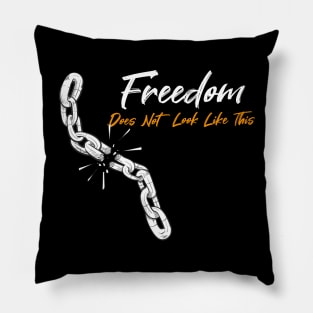 Freedom Does Not Look Like This Simple Funny Quote Pillow