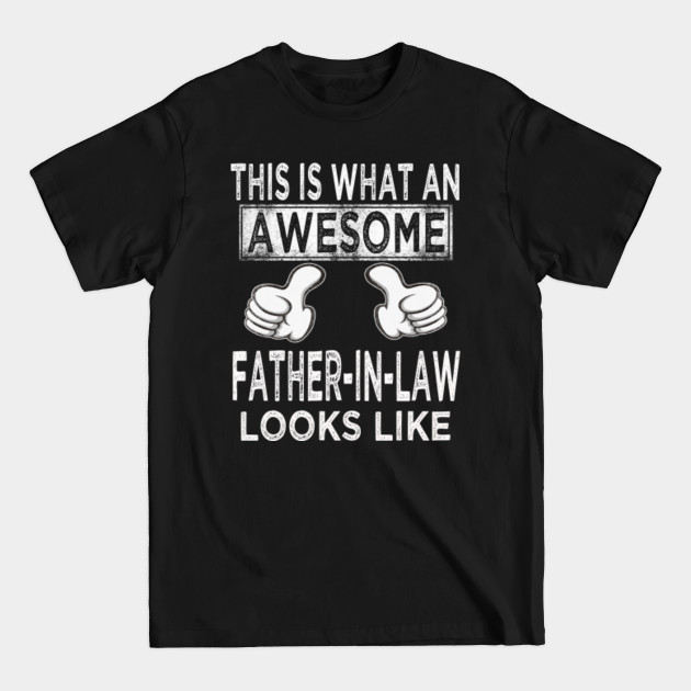 this is what an awesome father in law looks like - Father In Law - T-Shirt