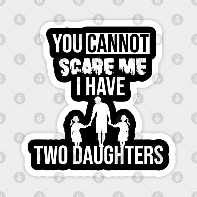 you cannot scare me i have two daughters Magnet by yusufdehbi