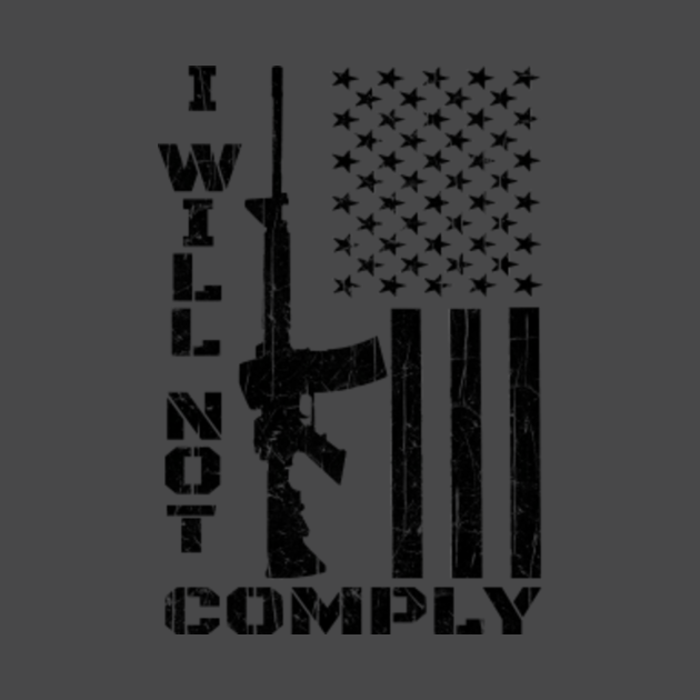 I Will Not Comply - I Will Not Comply - T-Shirt | TeePublic