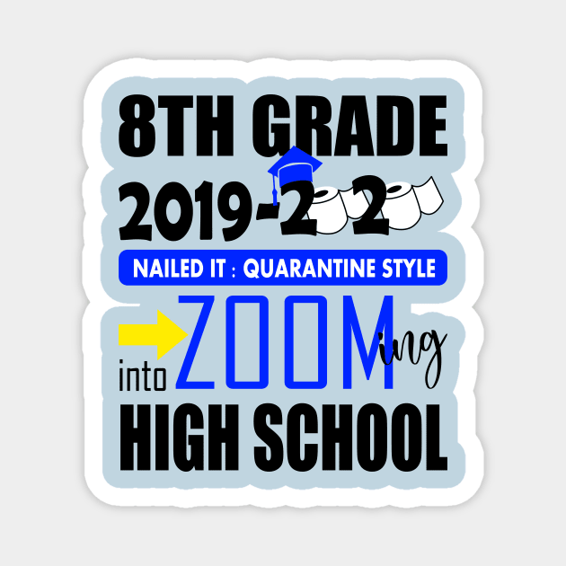 8th grade 2020 zooming into high school..8th grade graduation gift Magnet by DODG99