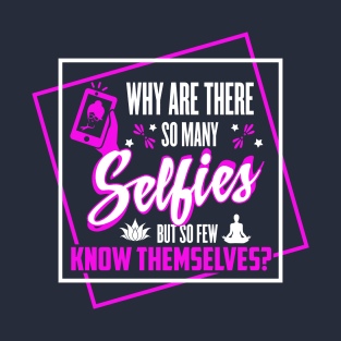 Why are there so many selfies? T-Shirt