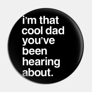 I'm That Cool Dad You've Been Hearing About Pin