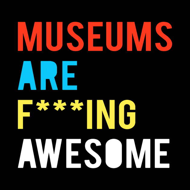 Museums Are F***ing Awesome by MuseumHack