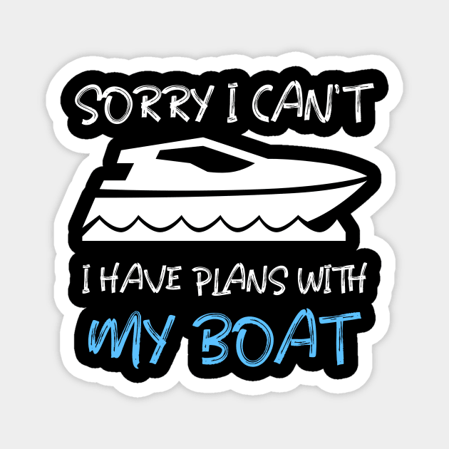 SORRY I CAN'T, I HAVE PLANS WITH MY BOAT Magnet by INNATE APPAREL