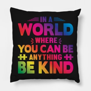 In A World Where You Can Be Anything Be Kind Pillow