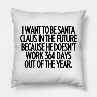 Santa Claus is soooo lucky!!! Pillow