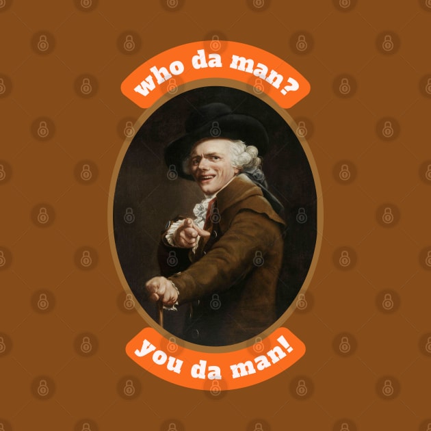 Who da man? You da man! Funny Inspirational Quote Historical Art by Joseph Ducreux by Flourescent Flamingo