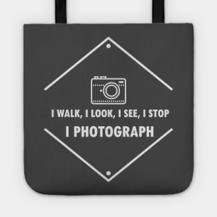 I walk, I look, I see, I stop, I photograph Tote