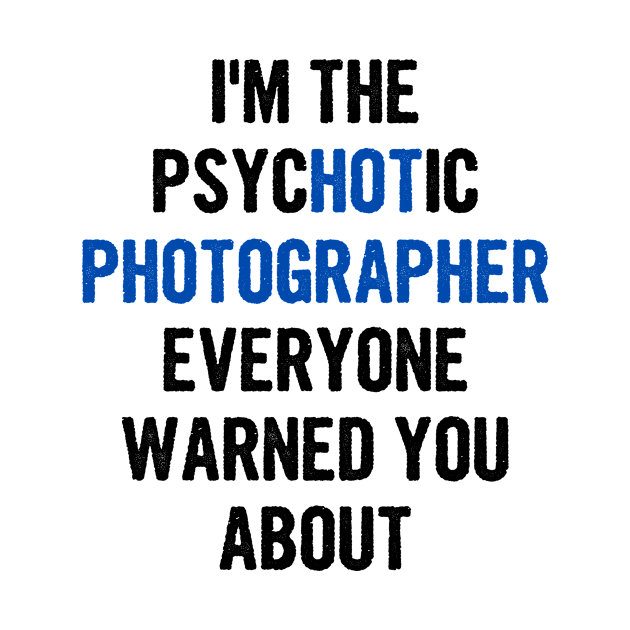 I'm The Psychotic Photographer Everyone Warned You About by divawaddle