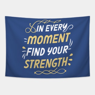 In every moment find your strength - Motivational Inspirational Quote Tapestry