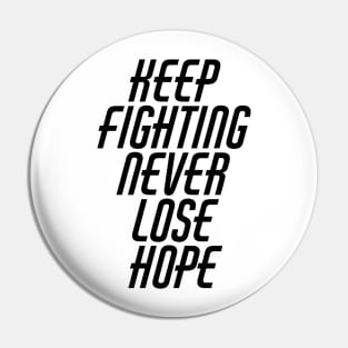 Keep Fighting Never Lose Hope Pin