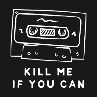 Cassette Tape : Kill Me If You Can T-Shirt