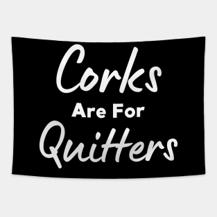 Corks Are For Quitters Tapestry