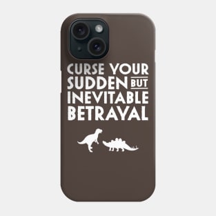 Curse your sudden but inevitable betrayal Phone Case