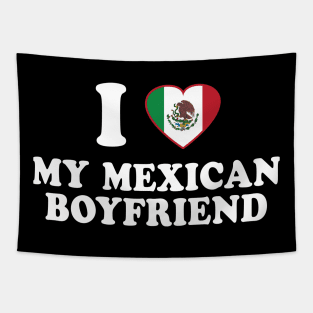 I Love my Mexican Boyfriend - Mexico Flag, Latinx Pride, Valentines Gift White Tapestry