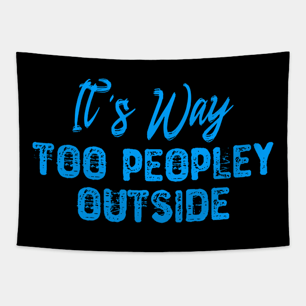 It's Way Too Peopley Outside - Introvert Tapestry by Yyoussef101