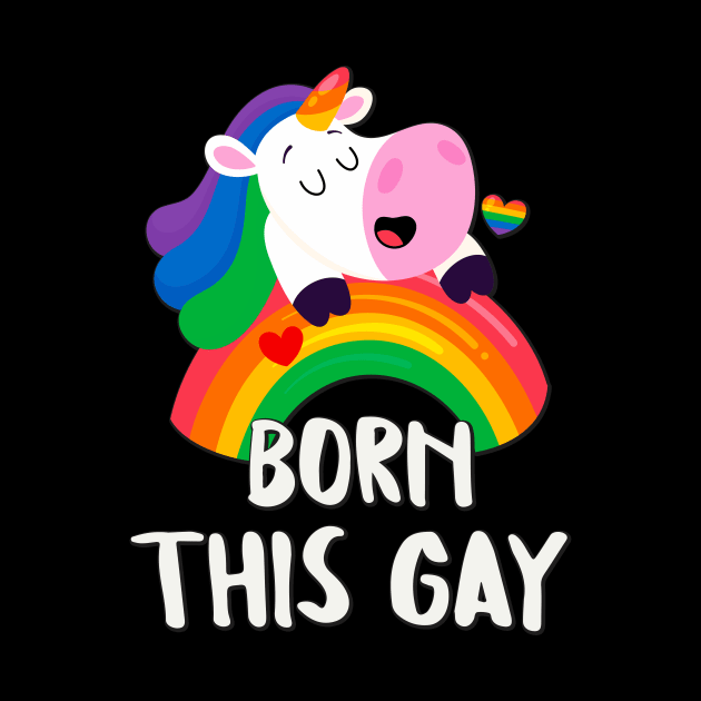 Born This Gay Rainbow Unicorn LGBT Pride Fun by Foxxy Merch