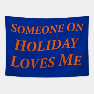 Someone On Holiday Loves Me (Romantic, Aesthetic & Wavy Orange Serif Font Text) Tapestry