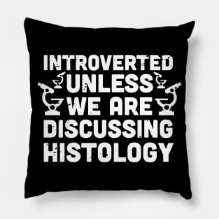 Introverted unless we are discussing histology - Histology saying - funny Histology Pillow