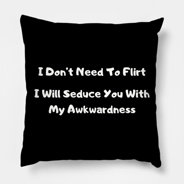 Awkward Flirt Humor T-Shirt - Bold "Seduce with Awkwardness" Top, Ideal for Parties, Fun Gift for Best Friend Pillow by TeeGeek Boutique