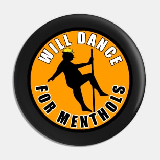 Will Dance For Menthols Pin