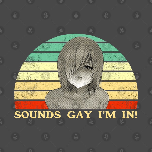 Sounds Gay I'm In - Lesbian Anime Pun - Retro Sunset by clvndesign