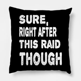 Sure, Right After This Raid Funny Gift For Gamers Pillow