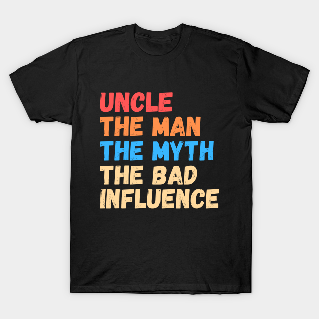 Discover Vintage Fun Uncle the Man Myth Bad Influence T-Shirt - Uncle Gift - T-Shirt