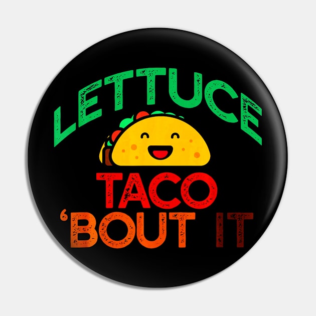 LETTUCE TACO BOUT IT Pun Meme Lets Talk Tacos Pin by CovidStore